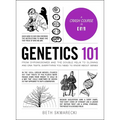 Genetics 101: From Chromosomes and the Double Helix to Cloning and DNA Tests, Everything You Need to Know about Genes - Hardcover