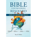 Bible Controversies Resolved: Now You Know the Truth - Paperback