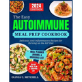 The Easy Autoimmune Meal Prep Cookbook: Delicious Anti-Inflammatory Recipes for Thriving on the AIP Diet - Paperback