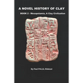 A Novel History of Clay: BOOK 2: MESOPOTAMIA - A Clay Civilization - Paperback