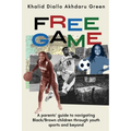 Free Game: A Parents' Guide to Navigating Black/Brown Children through Youth Sports and Beyond - Paperback