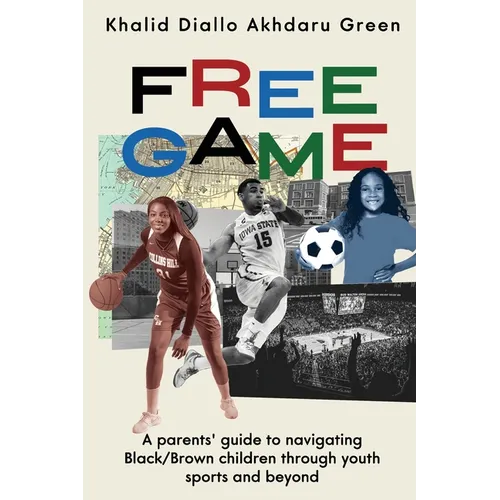 Free Game: A Parents' Guide to Navigating Black/Brown Children through Youth Sports and Beyond - Paperback