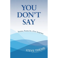 You Don't Say: Stories, Poems & a Few Surprises: Stories, Poems & a: Stories, Poems & - Paperback