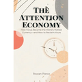 The Attention Economy: How Focus Became the World's Hottest Currency-and How to Reclaim Yours - Paperback