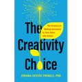 The Creativity Choice: The Science of Making Decisions to Turn Ideas Into Action - Hardcover