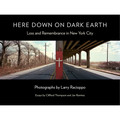 Here Down on Dark Earth: Loss and Remembrance in New York City - Hardcover