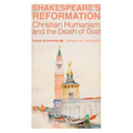 Shakespeare's Reformation: Christian Humanism and the Death of God - Hardcover