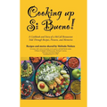 Cooking Up Si Bueno!: A Cookbook and Story of a McCall Restaurant Told Through Recipes, Pictures, and Memories - Hardcover