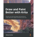 Draw and Paint Better with Krita: Discover pro-level techniques and practices to create spectacular digital illustrations with Krita - Paperback