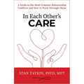 In Each Other's Care: A Guide to the Most Common Relationship Conflicts and How to Work Through Them - Paperback