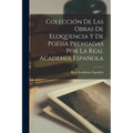 Colección De Las Obras De Eloqüencia Y De Poésia Premiadas Por La Real Academia Española - Paperback
