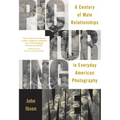 Picturing Men: A Century of Male Relationships in Everyday American Photography - Paperback