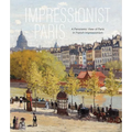 Impressionist Paris: A Panoramic View of Paris in French Impressionism - Hardcover