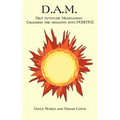 D.A.M.: Diet Attitude Meditation: Changing the Negative Into Positive - Paperback