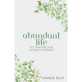 Abundant Life: An 8-Week Bible Study for Groups or Individuals - Paperback