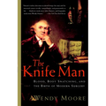 The Knife Man: Blood, Body Snatching, and the Birth of Modern Surgery - Paperback