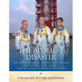 The Apollo 1 Disaster: The Controversial History and Legacy of the Fire that Caused One of NASA's Greatest Tragedies - Paperback
