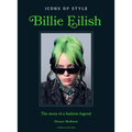 Icons of Style: Billie Eilish: The Story of a Fashion Legend - Hardcover