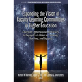 Expanding the Vision of Faculty Learning Communities in Higher Education: Emerging Opportunities for Faculty to Engage Each Otherin Learning, Teaching - Paperback