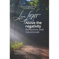 Live LIGHT Above the Negativity: Reflections and Devotionals - Personal Growth for Christian Living - Paperback