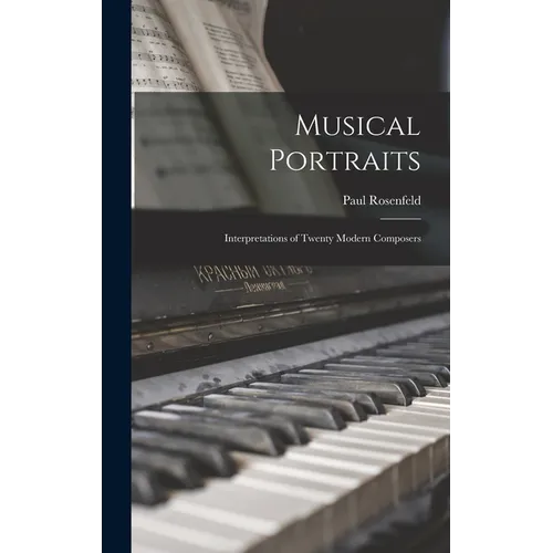 Musical Portraits: Interpretations of Twenty Modern Composers - Hardcover