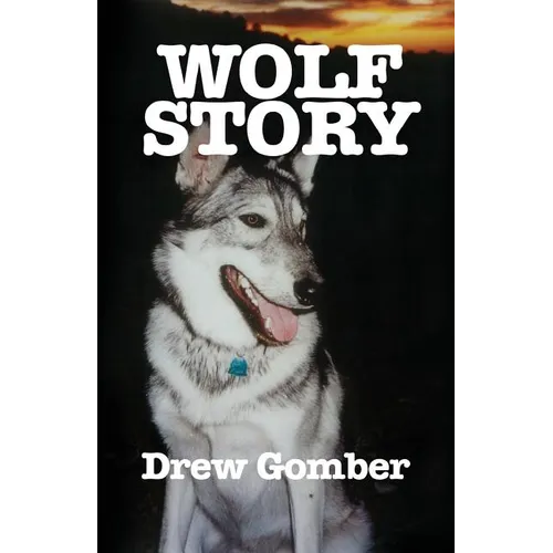 Wolf Story: Based on the life of a 9 year companionship with Laz, a gray wolf-cross breed with more wolf than 'mute. - Paperback
