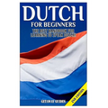 Dutch for Beginners: The Best Handbook for Learning to Speak Dutch! - Paperback