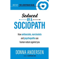 Seduced by a Sociopath: How Antisocials, Narcissists and Psychopaths Use Human Nature Against You - Paperback