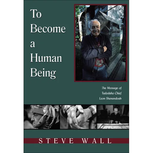 To Become a Human Being: The Message of Tadodaho Chief Leon Shenandoah - Paperback