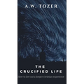 The Crucified Life: How to Live Out a Deeper Christian Experience - Hardcover