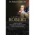 A Man Named Robert: Lessons from the Life of America's First Great Emancipator - Paperback