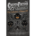 Cryptofiction - Volume III. A Collection of Fantastical Short Stories of Sea Monsters, Dangerous Insects, and Other Mysterious Creatures (Cryptofictio - Paperback