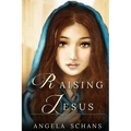 Raising Jesus: Lore and tradition cloak her in mystique. Now experience her life. From the bliss of youth to the foot of the cross, s - Paperback
