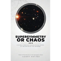 Supersymmetry or Chaos: A Judeo-Christian Cosmological Model of the Origin of the Universe Book 2 of The Machine or Man Apologetics Series - Paperback