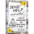Send Help . . . and Coffee!: A Shot of Encouragement for Homeschool Moms - Paperback