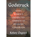Godstruck: Seven Women's Unexpected Journeys to Religious Conversion - Hardcover
