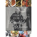 Cooking for a Beautiful Woman: The Tastes and Tales of a Wonderful Life - Hardcover