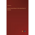 Seventh Annual Report of the State Board of Charities - Hardcover