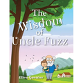 The Wisdom of Uncle Fuzz - Hardcover