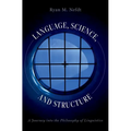 Language, Science, and Structure: A Journey Into the Philosophy of Linguistics - Hardcover