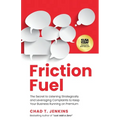 Friction Fuel: The Secret to Listening Strategically and Leveraging Complaints to Keep Your Business Running on Premium - Paperback