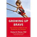 Growing Up Brave: Expert Strategies for Helping Your Child Overcome Fear, Stress, and Anxiety - Hardcover