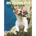 Dog Coloring Book For Adult: An Adult Coloring Book for Dog Lovers - Paperback
