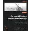 ChromeOS System Administrator's Guide: Implement, manage, and optimize ChromeOS features effectively - Paperback