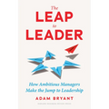 The Leap to Leader: How Ambitious Managers Make the Jump to Leadership - Hardcover