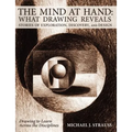The Mind at Hand: What Drawing Reveals: Stories of Exploration, Discovery and Design - Paperback