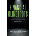 Financial Blind$pot$: Insider Secrets to Discovering Financial Freedom - Hardcover