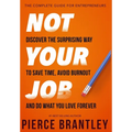 Not Your Job: Discover the surprising way to save time, avoid burnout, and do what you love forever - Hardcover