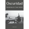 Oscuridad: Meanderings of a Tragic Optimist - Paperback