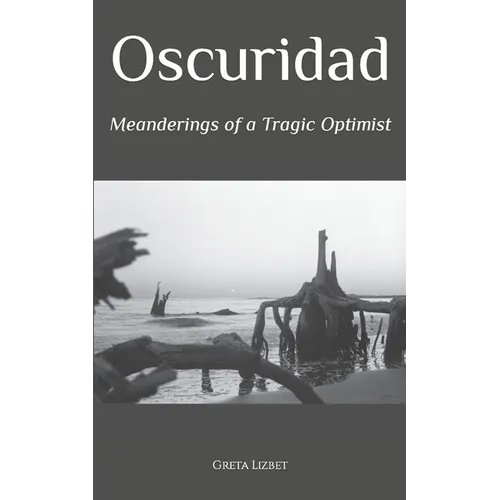 Oscuridad: Meanderings of a Tragic Optimist - Paperback